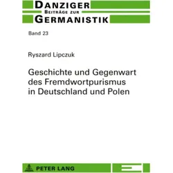 Geschichte und Gegenwart des Fremdwortpurismus in Deutschland und Polen, Fachbücher von Ryszard Lipczuk
