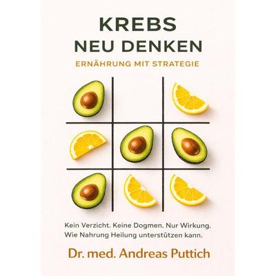 Krebs neu denken: Ernährung mit Strategie, Taschenbuch von Andreas Puttich, Tredition, 978-3-384-62064-4