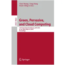 Green, Pervasive, and Cloud Computing, Fachbücher von Kuan-Ching Li, Yang Xiang, Xinyi Huang, Li, Yang, Xiang, Kuan-Ching