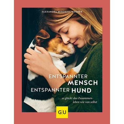 Entspannter Mensch - entspannter Hund..., Gebundene Ausgabe von Alexandra Wischall-Wagner, Gräfe und Unzer Verlag GmbH, 978-3-8338-6838-2