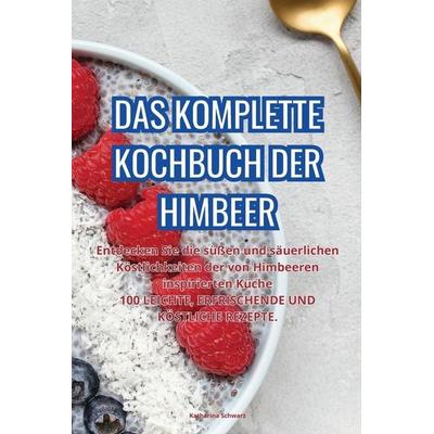 DAS KOMPLETTE KOCHBUCH DER HIMBEER, Taschenbuch von Katharina Schwarz, ¿ ¿, 978-1-83564-938-1
