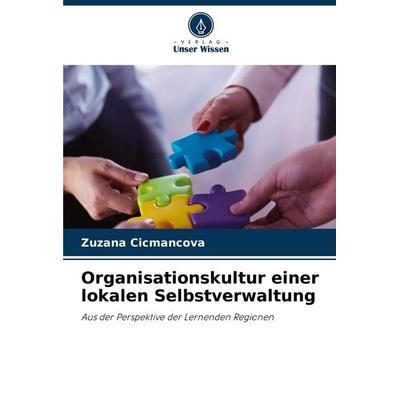 Organisationskultur einer lokalen Selbstverwaltung, Taschenbuch von Zuzana Cicmancova, Verlag Unser Wissen, 978-620-7-50134-2