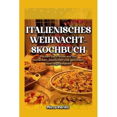 Italienisches Weihnachtskochbuch, Taschenbuch von Mirco Peritti, Independently Published