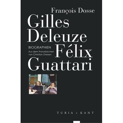 Gilles Deleuze, Félix Guattari, Taschenbuch von Francois Dosse, Turia + Kant, 978-3-85132-871-4