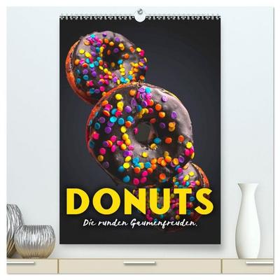 Donuts - Die runden Gaumenfreuden. (hochwertiger Premium Wandkalender 2026 DIN A2 hoch), Kunstdruck in Hochglanz