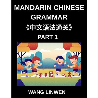 Mandarin Chinese Grammar (Part 1)- Master Mandarin Effortlessly, A Comprehensive Guide to Essential Vocabulary, Sentences, Phrases, and Core