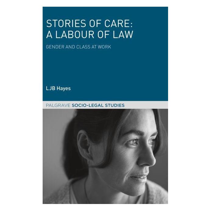 Palgrave Macmillan Uk Hayes:Stories of Care: A Labour of Law (Englisch, Hardcover, L. J. B. Hayes, LJB Hayes) (63312787)
