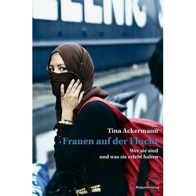 Frauen auf der Flucht, Gebundene Ausgabe von Tina Ackermann, Rotpunktverlag, 978-3-85869-961-9