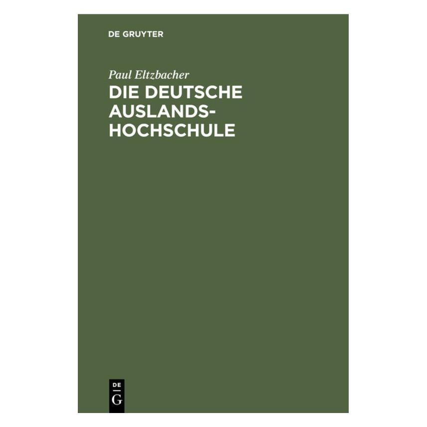 De Gruyter Eltzbacher:Die deutsche Auslandshochsch (Deutsch, Hardcover, Paul Eltzbacher) (67774992)