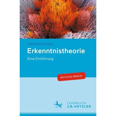 Erkenntnistheorie, Taschenbuch von Gerhard Schurz, J.B. Metzler, Part of Springer Nature - Springer-Verlag GmbH, 978-3-476-04754-0