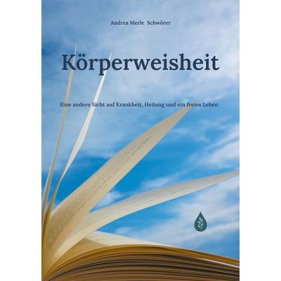 Körperweisheit, Taschenbuch von Andrea Merle Schwörer, BoD – Books on Demand, 978-3-8192-9419-8