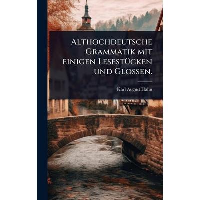 Althochdeutsche Grammatik mit einigen Lesestücken und Glossen., Gebundene Ausgabe von Karl August Hahn, Legare Street Press, 978-1-02-449400-6