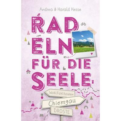 Chiemgau. Radeln für die Seele, Taschenbuch von Andrea Hesse,Harald Hesse, Droste Verlag GmbH, 978-3-7700-2491-9