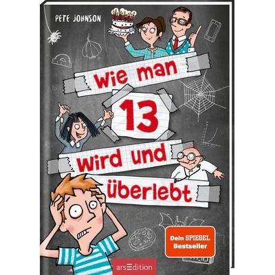 Wie man 13 wird und überlebt (Wie man 13 wird 1), Taschenbuch von Pete Johnson, arsedition