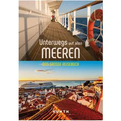 Unterwegs auf allen Meeren, Reisebücher von Gudrun Neumann, Anne-Kathrin Funck, Anna Göltenboth, Eckard Schuster, Jutta Herold, Antonia Wallner, Dr. Maria Guntermann, Dr. Wieland Vigano, Dr. Natalie Göltenboth, Kunth Verlag