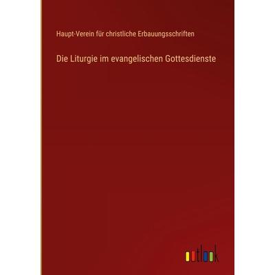 Die Liturgie im evangelischen Gottesdienste, Gebundene Ausgabe von Haupt-Verein für christliche Erbauungsschriften, Outlook, 978-3-368-46249-9