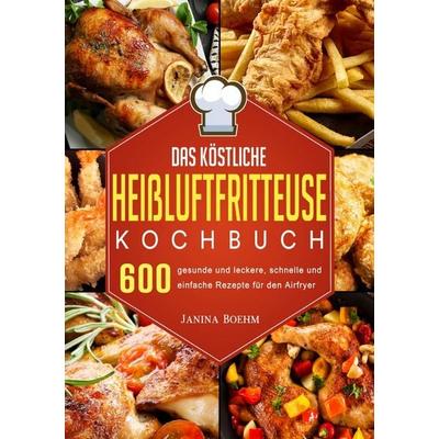 Das köstliche Heißluftfritteuse Kochbuch, Taschenbuch von Janina Boehm, Epubli, 978-3-565-01765-2