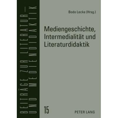 Mediengeschichte, Intermedialität und Literaturdidaktik, Taschenbuch von , Peter Lang GmbH, Internationaler Verlag der Wissenschaften,
