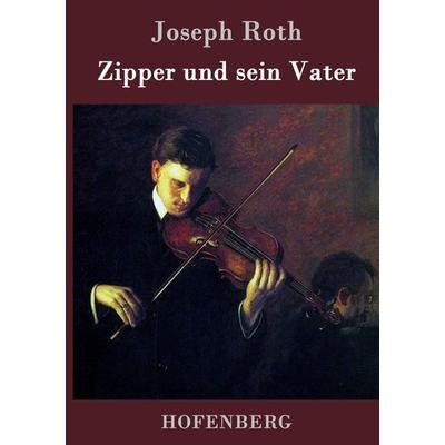 Zipper und sein Vater, Gebundene Ausgabe von Joseph Roth, Henricus - Edition Deutsche Klassik GmbH, Berlin, 978-3-8430-7691-3