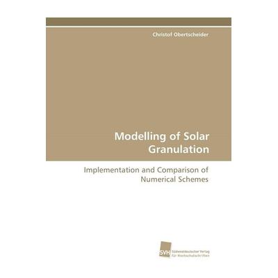 Modelling of Solar Granulation, Taschenbuch von Christof Obertscheider, Südwestdeutscher Verlag für Hochschulschriften, 978-3-8381-0202-3