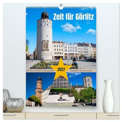 Zeit fuer Goerlitz-Planer – Fuer Herz und Heimatgefuehl (hochwertiger Premium Wandkalender 2027 DIN A2 hoch), Kunstdruck in Hochglanz