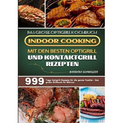 Das große Optigrill Kochbuch – Indoor Cooking mit den besten Optigrill und Kontaktgrill Rezepten, Taschenbuch von Barbara Schweizer, Epubli,