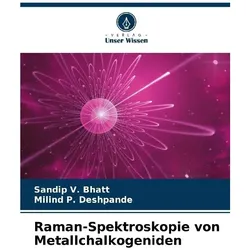 Raman-Spektroskopie von Metallchalkogeniden, Fachbücher von Sandip V. Bhatt, Milind P. Deshpande
