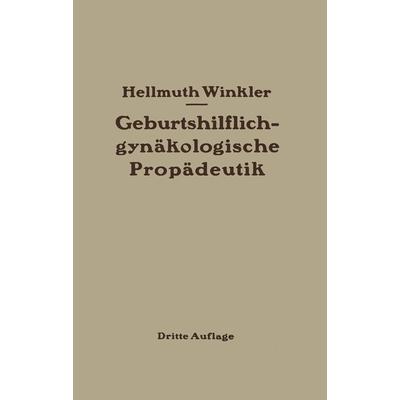 Geburtshilflich-gynäkologische Propädeutik, Taschenbuch von Hellmuth Winkler, Springer Berlin, 978-3-642-90583-4