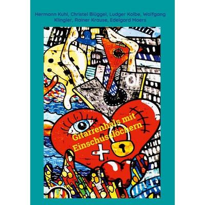 Gitarrenhals mit Einschusslöchern, Taschenbuch von Hermann Kuhl,Christel Blüggel,Ludger Kolbe,Wolfgang Klingler,Rainer Krause, BoD – Books on Demand,