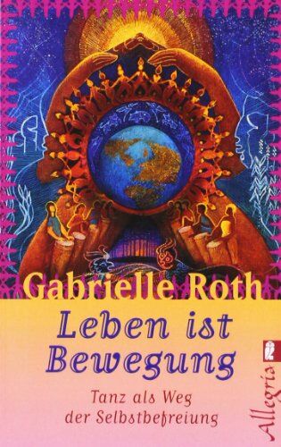 Gabrielle Roth - Leben ist Bewegung: Tanz als Weg der Selbstbefreiung - Preis vom 16.10.2026 11:41:07 h
