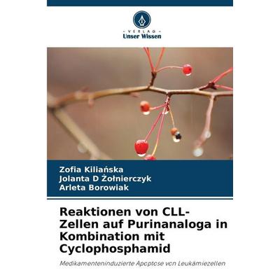 Reaktionen von CLL-Zellen auf Purinanaloga in Kombination mit Cyclophosphamid, Taschenbuch von Zofia Kilia¿ska,Jolanta D. ¿O¿Nierczyk,Arleta Borowiak,