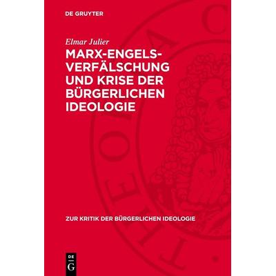 Marx-Engels-Verfälschung und Krise der bürgerlichen Ideologie, Gebundene Ausgabe von Elmar Julier, De Gruyter, 978-3-11-273988-4
