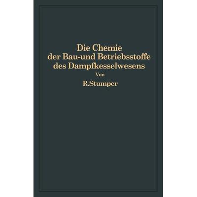 Die Chemie der Bau- und Betriebsstoffe des Dampfkesselwesens, Taschenbuch von R. Stumper, Springer Berlin, 978-3-642-90453-0