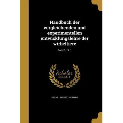 Handbuch der vergleichenden und experimentellen entwicklungslehre der wirbeltiere; Band 1, pt. 1, Taschenbuch von Oscar Hertwig, Creative Media