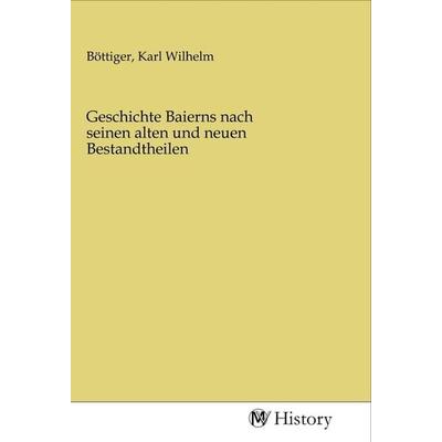 Geschichte Baierns nach seinen alten und neuen Bestandtheilen, Taschenbuch von , MV-History, 978-3-96872-620-5