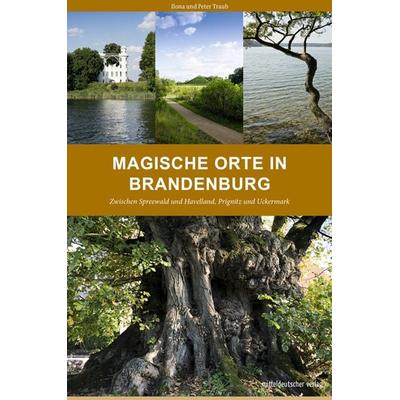 Magische Orte in Brandenburg, Taschenbuch von Ilona Traub,Peter Traub, Mitteldeutscher verlag, 978-3-96311-248-5