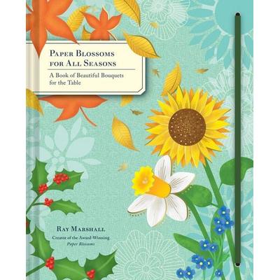 Paper Blossoms for All Seasons, Gebundene Ausgabe von Ray Marshall, Abrams & Chronicle, 978-1-4521-4998-1