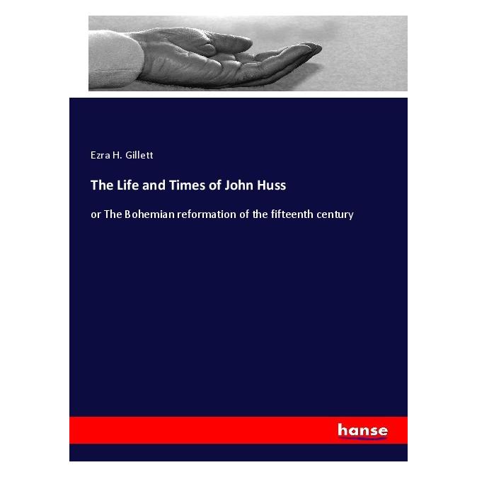Hansebooks The Life and Times of John Huss (Englisch, Softcover, Ezra H Gillett) (56113606)