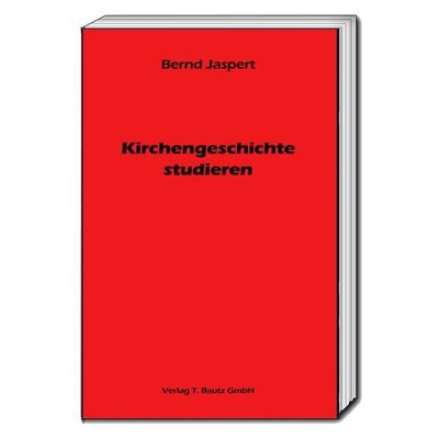 Kirchengeschichte studieren, Taschenbuch von Bernd Jaspert, Traugott Bautz, 978-3-95948-138-0