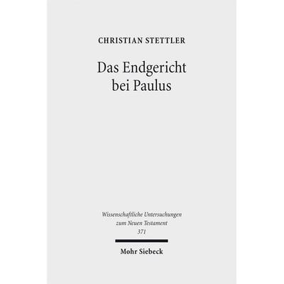 Das Endgericht bei Paulus, Gebundene Ausgabe von Christian Stettler, Mohr Siebeck, 978-3-16-155007-2