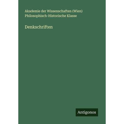 Denkschriften, Taschenbuch von Akademie der Wissenschaften Philosophisch-Historische Klasse, Antigonos Verlag, 978-3-386-42646-6