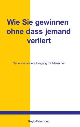 Reyk-Peter Klett - Wie Sie gewinnen, ohne daß jemand verliert: Der etwas andere Umgang mit Menschen - Preis vom 15.10.2026 23:06:25 h