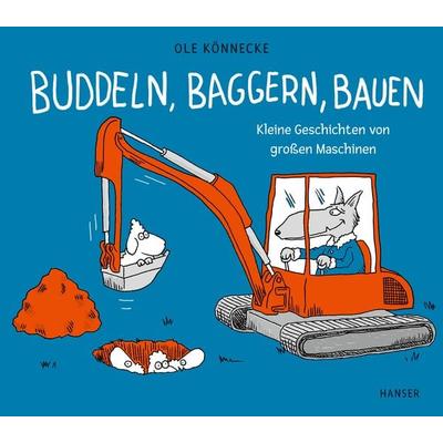 Buddeln, baggern, bauen, Gebundene Ausgabe von Ole Könnecke, Carl Hanser, 978-3-446-27722-9