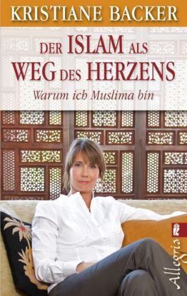 Kristiane Backer - Der Islam als Weg des Herzens: Warum ich Muslima bin - Preis vom 11.10.2026 03:10:56 h