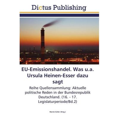 EU-Emissionshandel. Was u.a. Ursula Heinen-Esser dazu sagt, Taschenbuch von , Dictus Publishing, 978-3-8454-6670-5