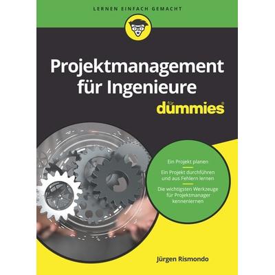 Projektmanagement für Ingenieure für Dummies, Taschenbuch von Jürgen Rismondo, Wiley-VCH, 978-3-527-71670-8