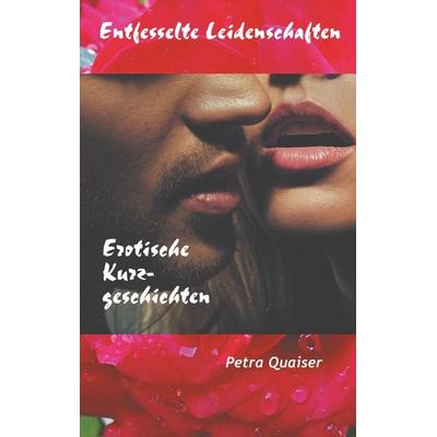 Entfesselte Leidenschaften, Taschenbuch von Petra Quaiser, BoD – Books on Demand, 978-3-7494-6723-5