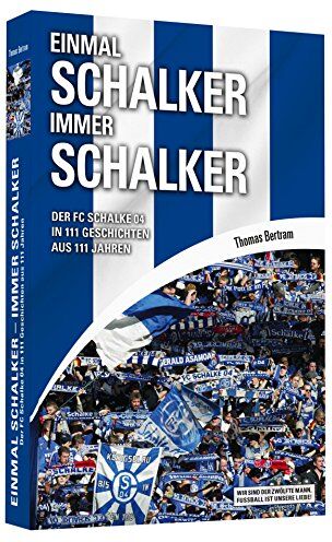 Thomas Bertram - Einmal Schalker - Immer Schalker - Der FC Schalke 04 in 111 Geschichten aus 111 Jahren - Preis vom 15.10.2026 23:06:25 h