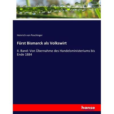 Fürst Bismarck als Volkswirt, Taschenbuch von Heinrich Poschinger, Hansebooks, 978-3-7436-6245-2
