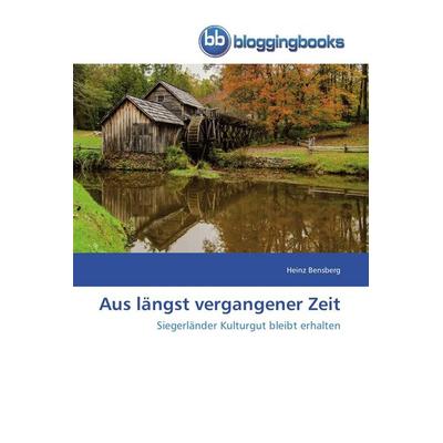 Aus längst vergangener Zeit, Taschenbuch von Heinz Bensberg, Bloggingbooks, 978-3-8417-7965-6